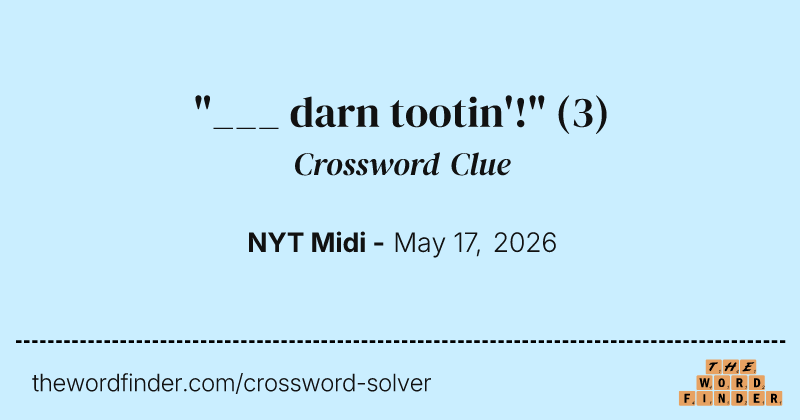 "___ darn tootin'!" crossword clue image
