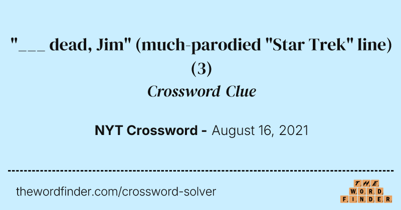 "___ dead, Jim" (much-parodied "Star Trek" line) crossword clue image