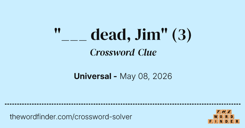 "___ dead, Jim" crossword clue image