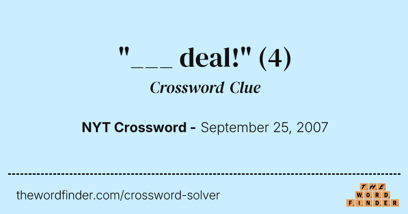"___ deal!" crossword clue image