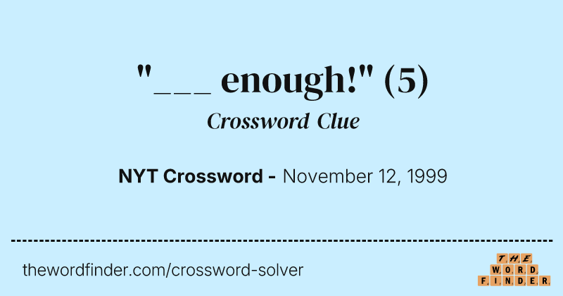 "___ enough!" crossword clue image