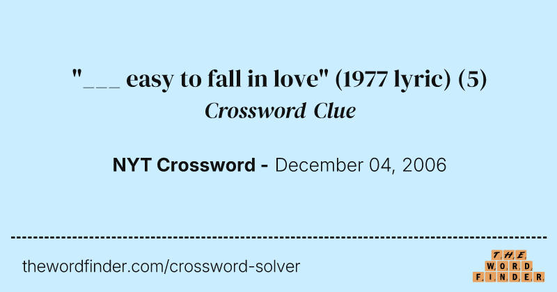"___ easy to fall in love" (1977 lyric) crossword clue image