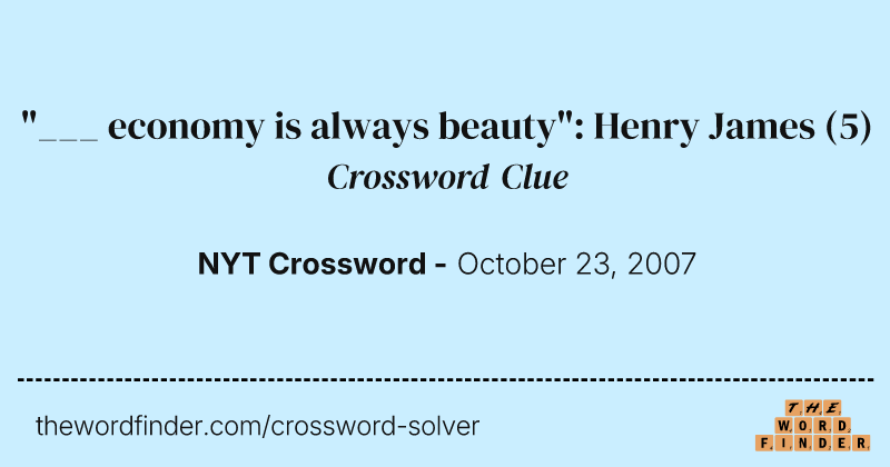 "___ economy is always beauty": Henry James crossword clue image