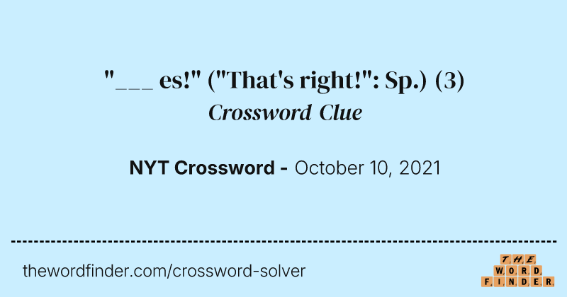 "___ es!" ("That's right!": Sp.) crossword clue image