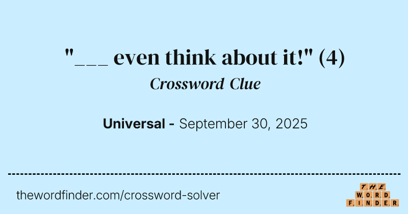 "___ even think about it!" crossword clue image