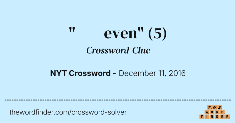 "___ even" crossword clue image