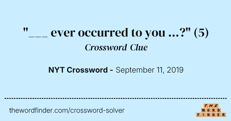 "___ ever occurred to you ...?" crossword clue image