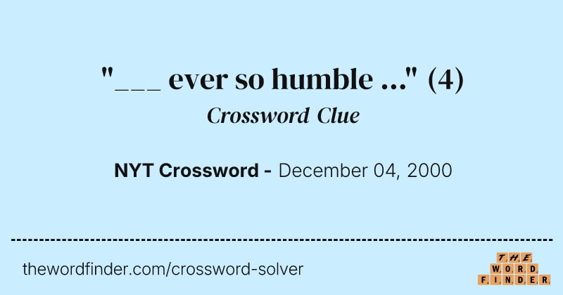 "___ ever so humble ..." crossword clue image
