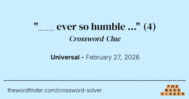 "___ ever so humble ..." crossword clue image