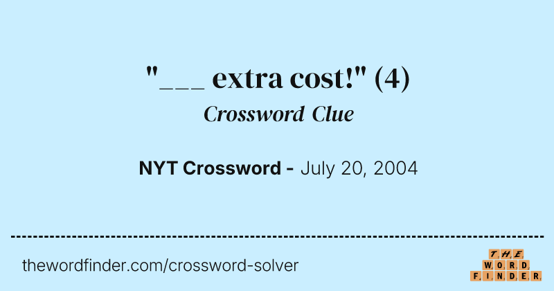 "___ extra cost!" crossword clue image
