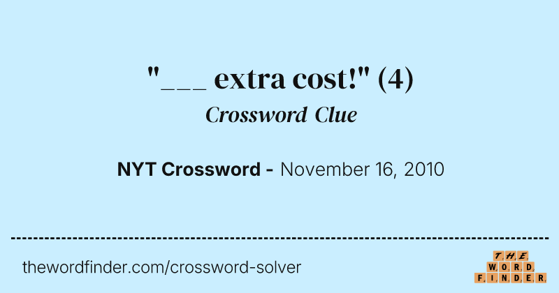 "___ extra cost!" crossword clue image