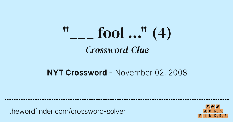"___ fool ..." crossword clue image