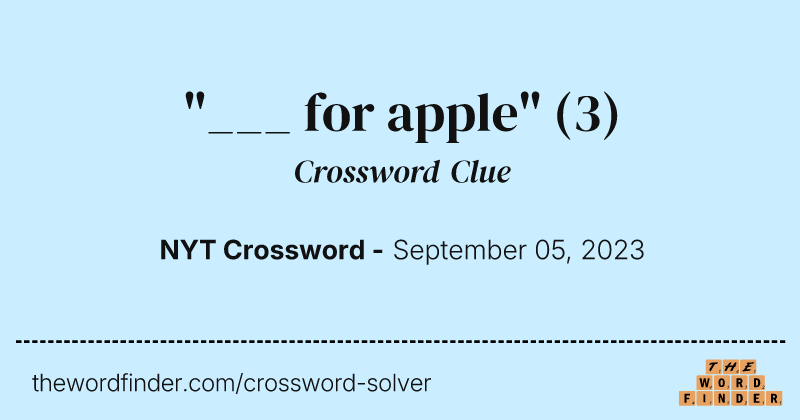 "___ for apple" crossword clue image