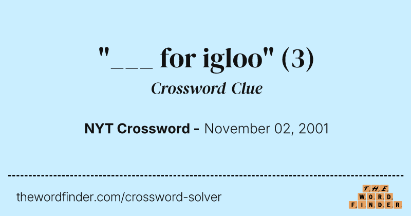 "___ for igloo" crossword clue image