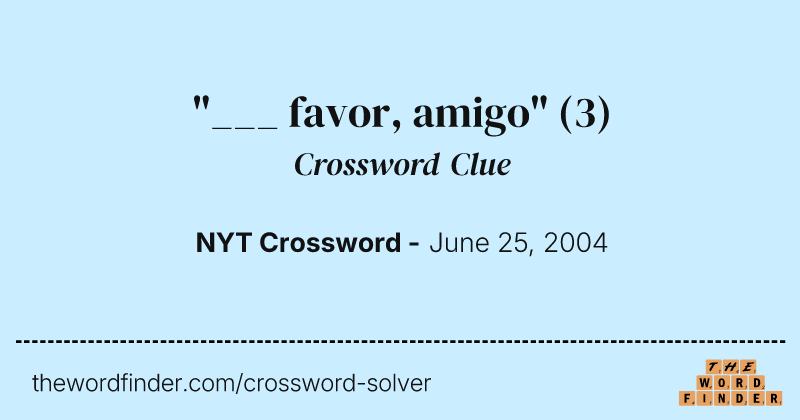 "___ favor, amigo" crossword clue image