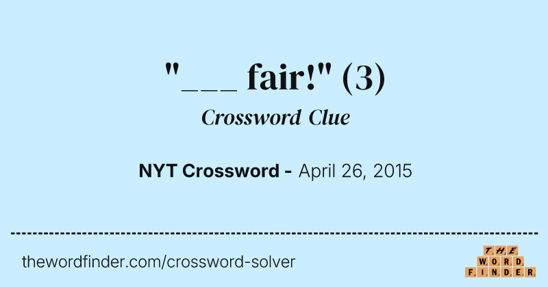 "___ fair!" crossword clue image