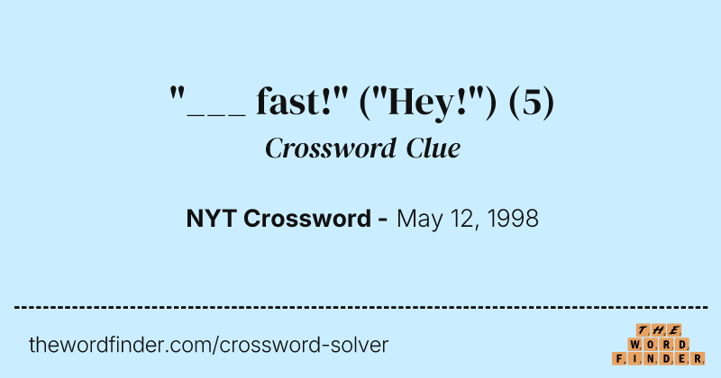 "___ fast!" ("Hey!") crossword clue image