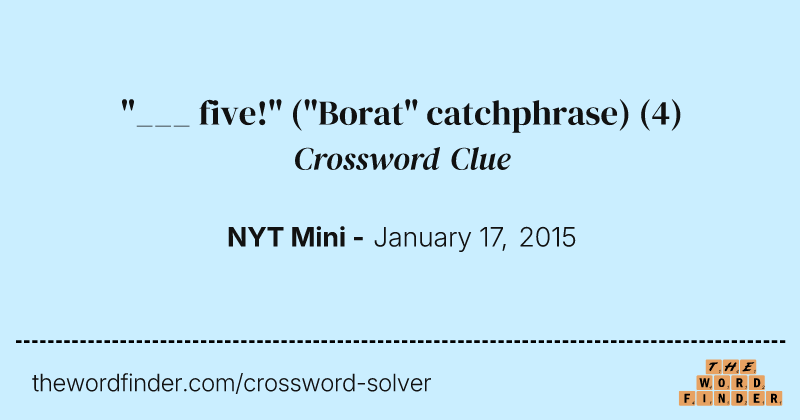 "___ five!" ("Borat" catchphrase) crossword clue image