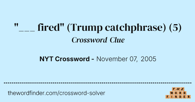 "___ fired" (Trump catchphrase) crossword clue image