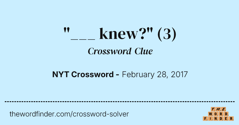 "___ knew?" crossword clue image