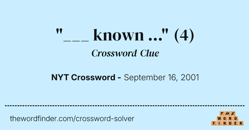 "___ known ..." crossword clue image