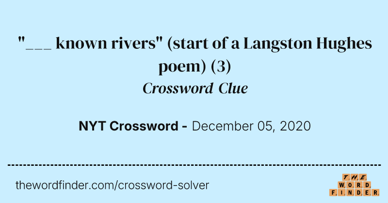 "___ known rivers" (start of a Langston Hughes poem) crossword clue image