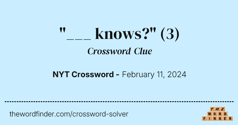 "___ knows?" crossword clue image