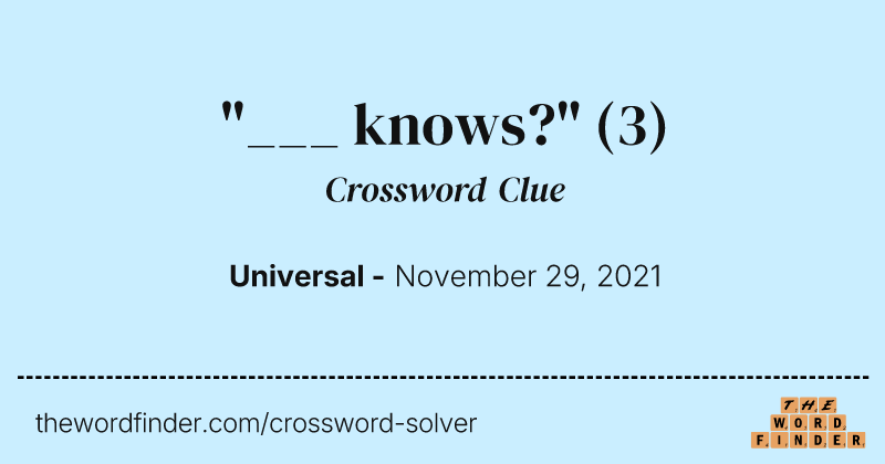 "___ knows?" crossword clue image