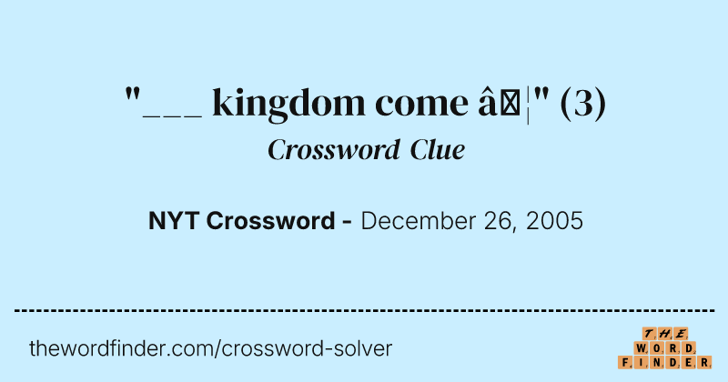"___ kingdom come …" crossword clue image