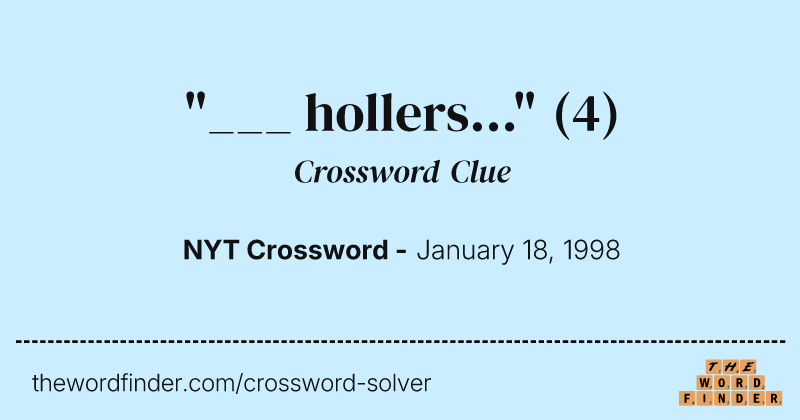 "___ hollers..." crossword clue image