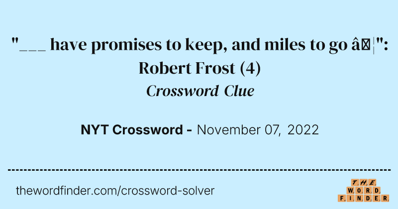 "___ have promises to keep, and miles to go …": Robert Frost crossword clue image
