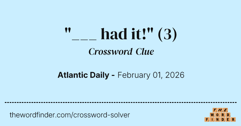 "___ had it!" crossword clue image