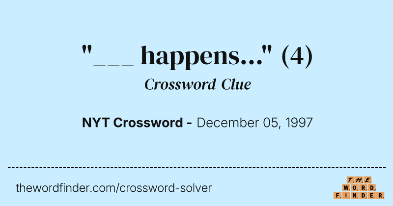 "___ happens..." crossword clue image