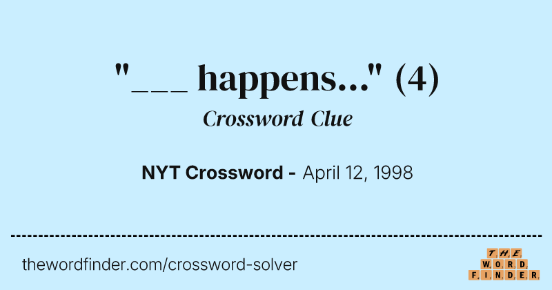 "___ happens..." crossword clue image