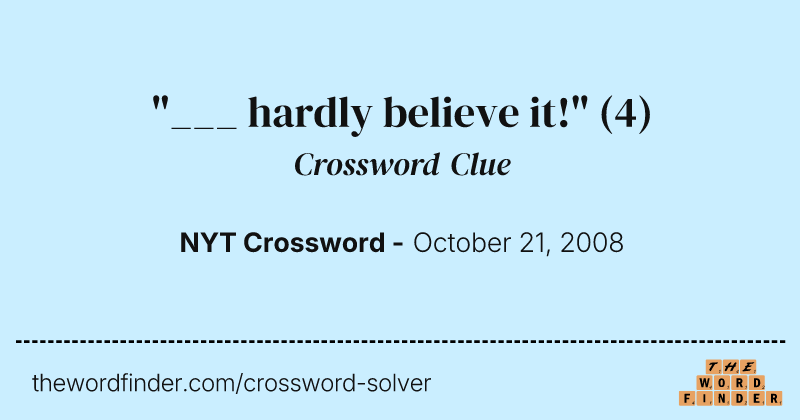 "___ hardly believe it!" crossword clue image