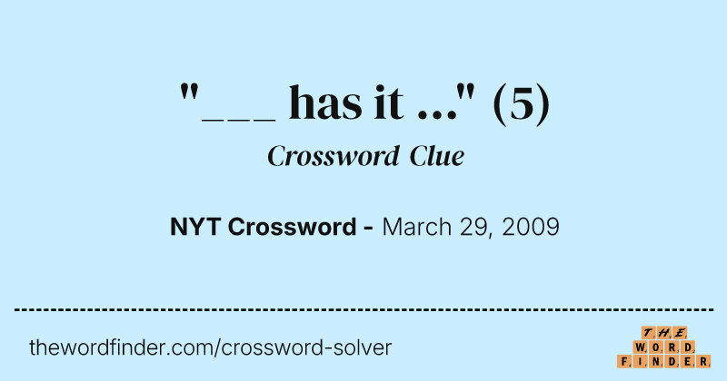 "___ has it ..." crossword clue image