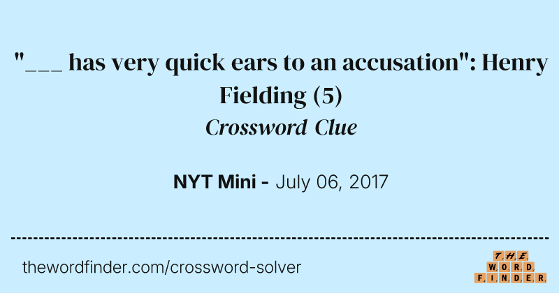 "___ has very quick ears to an accusation": Henry Fielding crossword clue image