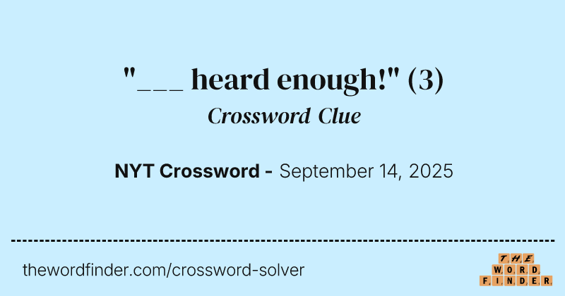 "___ heard enough!" crossword clue image