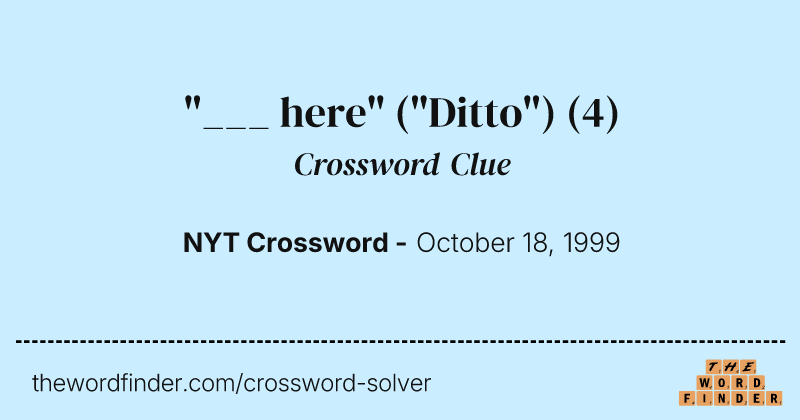 "___ here" ("Ditto") crossword clue image