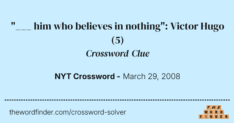 "___ him who believes in nothing": Victor Hugo crossword clue image
