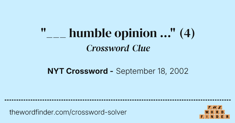 "___ humble opinion ..." crossword clue image
