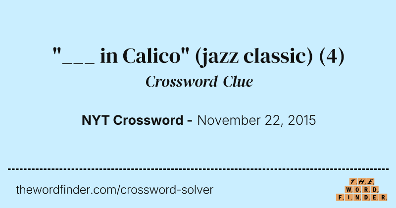 "___ in Calico" (jazz classic) crossword clue image