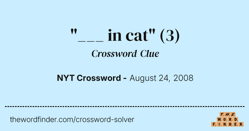 "___ in cat" crossword clue image