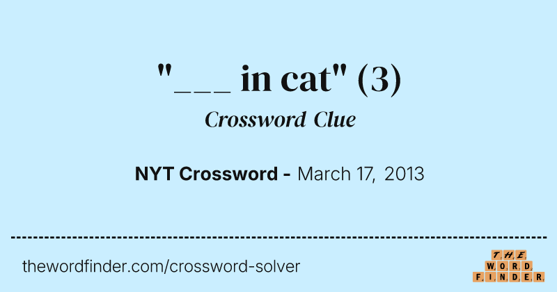 "___ in cat" crossword clue image