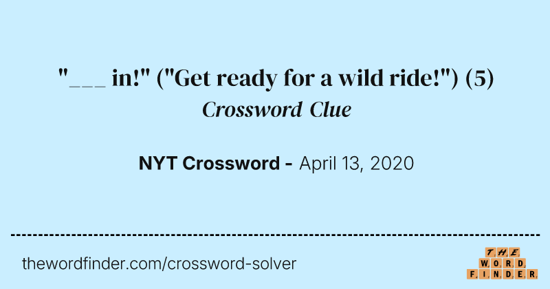 "___ in!" ("Get ready for a wild ride!") crossword clue image