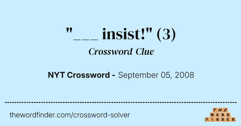 "___ insist!" crossword clue image
