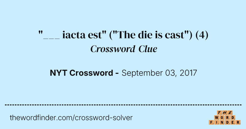 "___ iacta est" ("The die is cast") crossword clue image