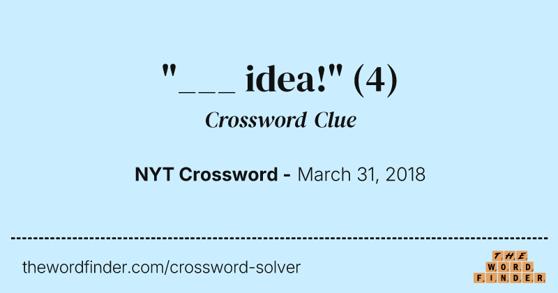 "___ idea!" crossword clue image