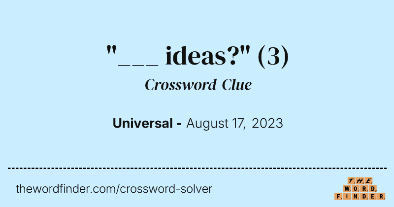 "___ ideas?" crossword clue image