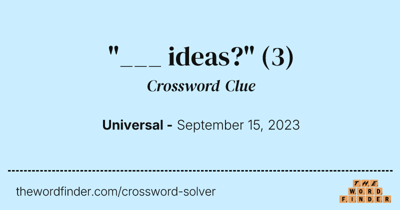 "___ ideas?" crossword clue image